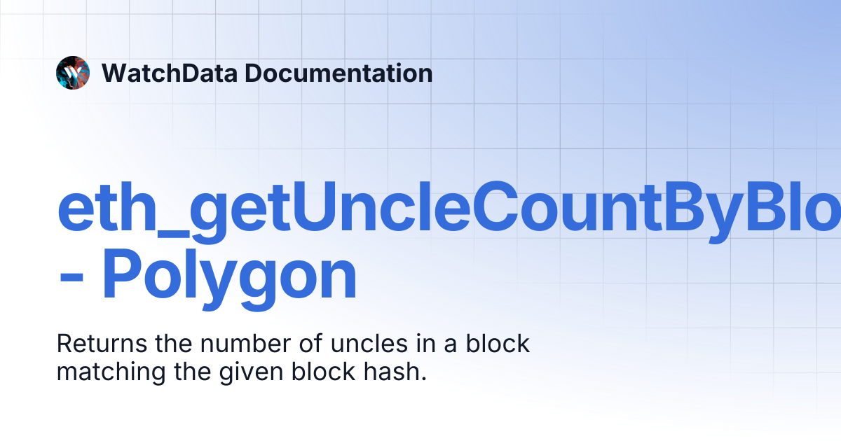 eth_getUncleCountByBlockHash - Polygon | WatchData Documentation