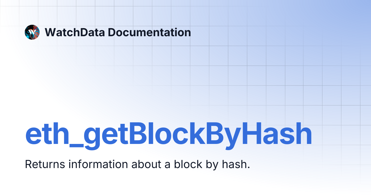eth_getBlockByHash | WatchData Documentation