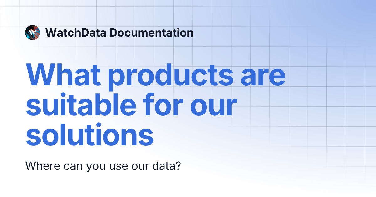What products are suitable for our solutions | WatchData Documentation