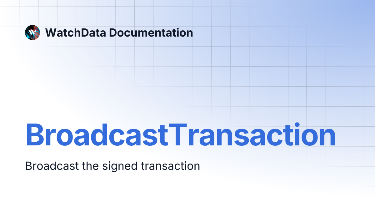 BroadcastTransaction | WatchData Documentation